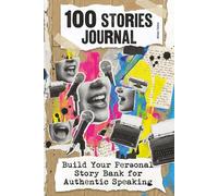 100 stories journal: Build Your Personal Story Bank for Authentic Speaking