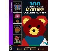 100 Stress Relief Mystery Color by Number: Relaxating Coloring Book for Adults - Squares, Circles, Hexagons, Triangles