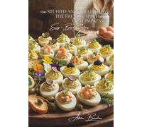 100 Stuffed and Rolled Eggs: The French Appetizer That Impresses: Transform your appetizers with these spectacular French bites