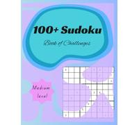 100+ Sudoku Book of Challenges: 100+ Brain-Boosting Puzzles with Large Print Solutions for Adults, Teens, and Seniors. Fun and Relaxing Sudoku Puzzles for Everyday Brain Exercise.