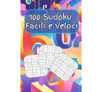 100 Sudoku Facili e Veloci: Sudoku per tutti