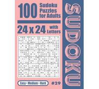 100 Sudoku Puzzles for Adults: 24x24 with Letters: Easy, Medium, Hard