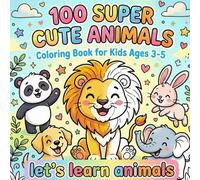 100 Super Cute Animals - Coloring Book for Kids Ages 3-5: Coloring Book for Kids Ages 3-5