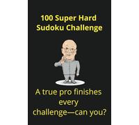 100 Super Hard Sudoku Puzzles: Only for Experts: The Ultimate Challenge for Advanced Sudoku Solvers