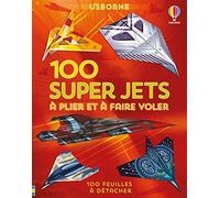 100 super jets à plier et à faire voler