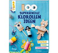 100 supergeniale Klorollenideen: Basteln Hacks Experimente