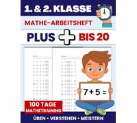 100 Tage Mathetraining - Plus bis 20: Mathe-Arbeitsheft für die 1. & 2. Klasse - Grundaufgaben bis 20 automatisieren und festigen - Kopfrechnen trainieren - Täglich 1-2 Seiten üben