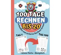 100 Tage rechnen bis 20: Schnelles und sicheres Rechnen lernen in der 1. Klasse; Mathe-Übungsheft für Plus und Minus; mit Zeit stoppen und Ausmalbildern inklusive Lösungen zur Selbstkontrolle