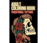 100 Tattoos: Tattoo Coloring Book for Adults - Beautiful Ink Designs for Stress Relief & Relaxation: 100+ Bold and Beautiful Tattoo-Inspired Designs to Calm the Mind and Spark Creativity
