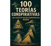 100 teorías conspirativas: Los secretos mejor guardados del mundo