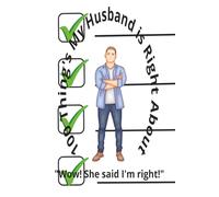 100 Thing's My Husband is Right About: Book to Express All the Thing's He Has Been Right About All Along | 6X9 Inches, 100 pages ... Funny Gift For Any Husband