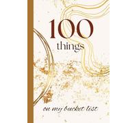 100 Things on My Bucket List - Dot Grid Journal: 100 pages!