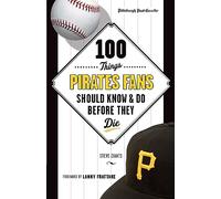 100 Things Pirates Fans Should Know & Do Before They Die
