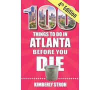 100 Things to Do in Atlanta Before You Die, 4th Edition