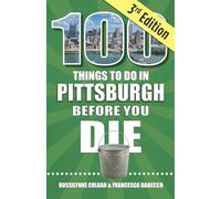 100 Things to Do in Pittsburgh Before You Die, 3rd Edition