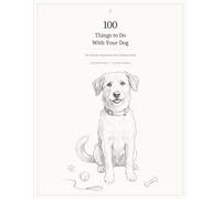 100 Things to Do With Your Dog: The Ultimate Dog Bucket List & Memory Book