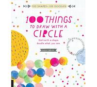 100 Things to Draw With a Circle: Start with a shape, doodle what you see.