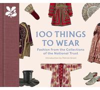 100 Things to Wear : Fashion from the Collections of the National Trust /anglais