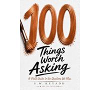 100 Things Worth Asking: A Field Guide to the Questions We Miss