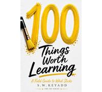 100 Things Worth Learning: A Field Guide to What Sticks