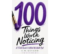 100 Things Worth Noticing: A Field Guide to What We Walk Past