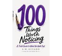 100 Things Worth Noticing: A Field Guide to What We Walk Past