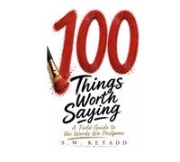 100 Things Worth Saying: A Field Guide to the Words We Postpone