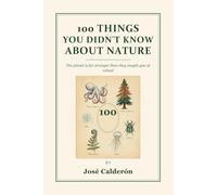 100 Things You Didn't Know About Nature: The planet is far stranger than they taught you at school