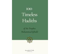 100 Timeless Hadiths of the Prophet Muhammad: Heartfelt Teachings on Mercy, Character, Hardship, and Everyday Faith Handpicked to Bring Comfort and Hope to the Soul (Islamic Reflections Collection)