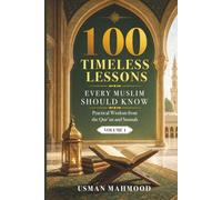100 Timeless Lessons Every Muslim Should Know: Practical Wisdom from the Qur'an and Sunnah Volume 1