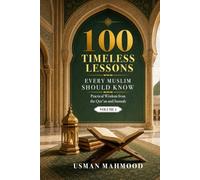 100 Timeless Lessons Every Muslim Should Know: Practical Wisdom from the Qur'an and Sunnah Volume 1