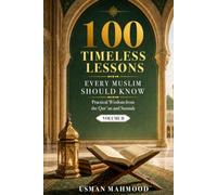 100 Timeless Lessons Every Muslim Should Know: Practical Wisdom from the Qur'an and Sunnah Volume 2