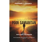 “100 TIMELESS LESSONS FROM THE POOR SAMARITAN: A LIFE OF FAITH, FAMILY AND WISDOM”