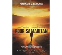 “100 TIMELESS LESSONS FROM THE POOR SAMARITAN: A LIFE OF FAITH, FAMILY AND WISDOM”
