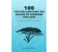 100 Tips for Surviving the Suicide of Someone You Love: A Practical Handbook for the People Left Behind