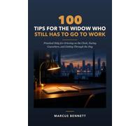100 Tips for the Widow Who Still Has to Go to Work: Practical Help for Grieving on the Clock, Facing Coworkers, and Getting Through the Day