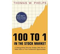 100 to 1 in the Stock Market: A distinguished security analst tells how to make more of your investment opportunities: A Distinguished Security ... to Make More of Your Investment Opportunities