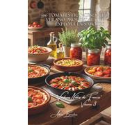 100 tomates franceses: el verano provenzal que explota en sabores: Corazón de buey, cereza, variedades antiguas... el arte francés del tomate perfecto