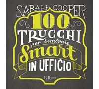 100 trucchi per sembrare smart in ufficio