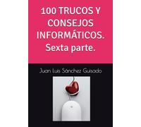 100 TRUCOS Y CONSEJOS INFORMÁTICOS. Sexta parte.