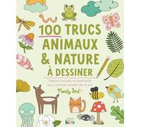 100 trucs animaux & nature à dessiner: Dessins simples et captivants pour enfants créatifs dès 8 ans