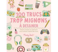 100 trucs trop mignons à dessiner: Dessins simples et captivants pour enfants créatifs dès 8 ans