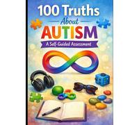 100 Truths about Autism: A self assessment/reflection guide