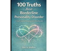100 Truths about Borderline personality disorder: A self guided assessment workbook