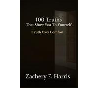 100 Truths That Show You To Yourself: Truth Over Comfort