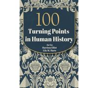 100 Turning Points in Human History: From Stone Tools to Artificial Intelligence