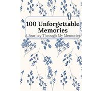 100 Unforgettable Memories: A Journey Through My Memories