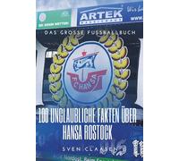 100 unglaubliche Fakten über Hansa Rostock: Die ultimative Bibel für jeden Fan der Kogge: Das große Fussballbuch