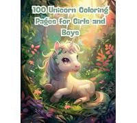 100 Unicorn Coloring Pages for Girls and Boys: A Whimsical Coloring Adventure Full of Magical Creatures, Rainbows, and Sparkles