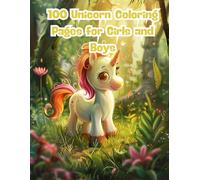 100 Unicorn Coloring Pages for Girls and Boys: A Whimsical Coloring Adventure Full of Magical Creatures, Rainbows, and Sparkles